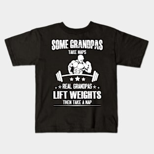 Lifting Some grandpas take Naps, Real Grandpas Lift Weights Kids T-Shirt